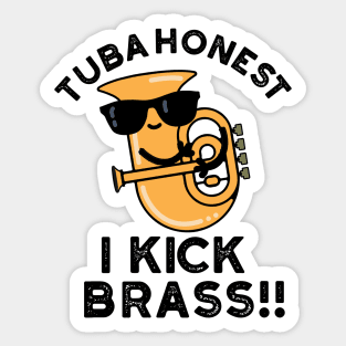 Tuba Honest I Kick Brass Cute Tuba Pun Sticker